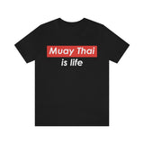 Muay Thai Is Life T-Shirt